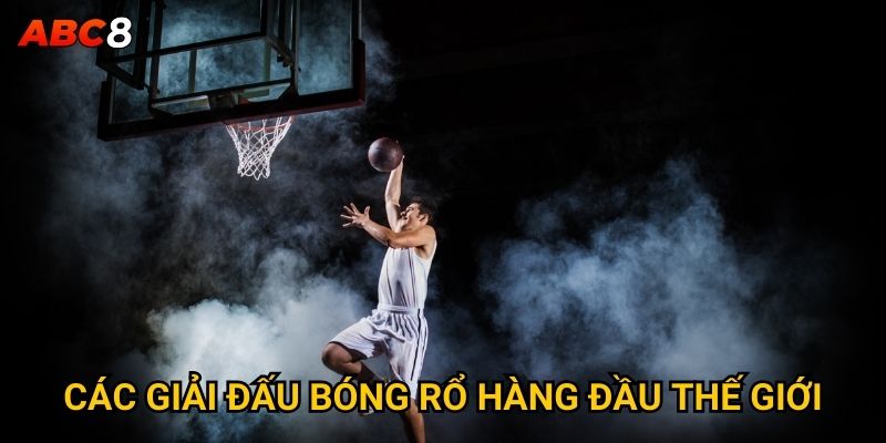 Tại sao cá cược bóng rổ ACB8 lại thu hút nhiều người chơi? 3 Các giải đấu bóng rổ hàng đầu thế giới