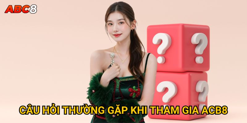 Trang chủ 30 Câu hỏi thường gặp khi tham gia ACB8